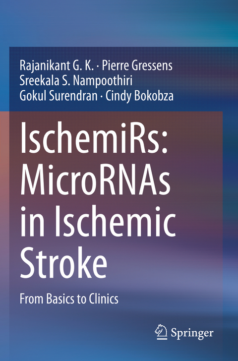 IschemiRs: MicroRNAs in Ischemic Stroke - Rajanikant G. K., Pierre Gressens, Sreekala S. Nampoothiri, Gokul Surendran, Cindy Bokobza