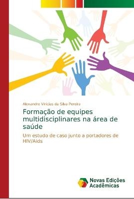 Forma&ccedil;&atilde;o de equipes multidisciplinares na &aacute;rea de sa&uacute;de - Alexandre Vinicius da Silva Pereira