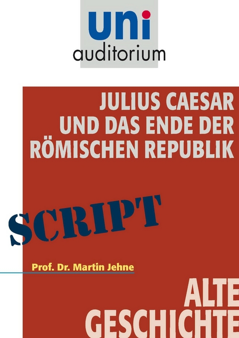 Julius Caesar und das Ende der R&ouml;mischen Republik - Martin Jehne