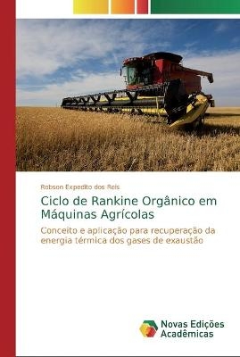 Ciclo de Rankine Org&acirc;nico em M&aacute;quinas Agr&iacute;colas - Robson Expedito dos Reis