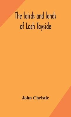 The Lairds And Lands Of Loch Tayside -  John Christie