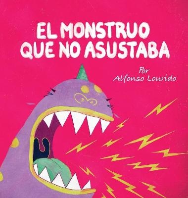 El Monstruo Que No Asustaba - Alfonso Lourido