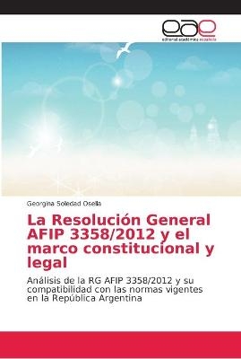 La Resoluci&oacute;n General AFIP 3358/2012 y el marco constitucional y legal - Georgina Soledad Osella