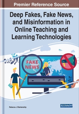 Handbook of Research on Deep Fakes, Fake News, and Misinformation in Online Teaching and Learning Technologies