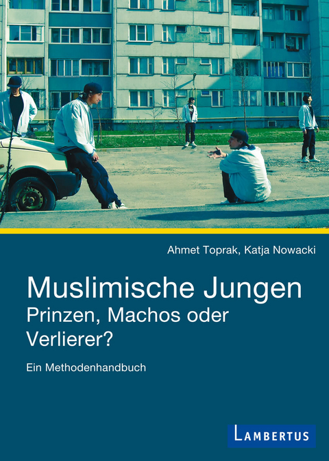 Muslimische Jungen - Prinzen, Machos oder Verlierer? -  Ahmet Toprak,  Katja Nowacki