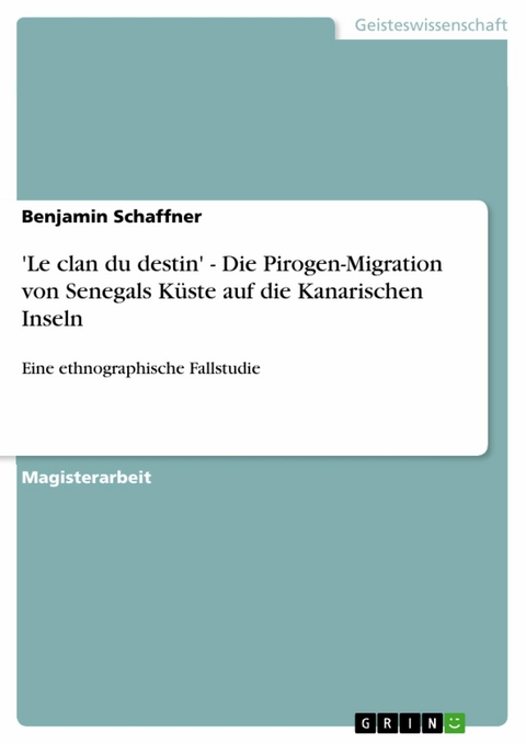'Le clan du destin' - Die Pirogen-Migration von Senegals K&uuml;ste  auf die Kanarischen Inseln -  Benjamin Schaffner