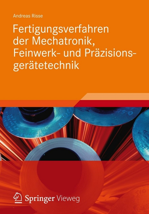 Fertigungsverfahren der Mechatronik, Feinwerk- und Pr&auml;zisionsger&auml;tetechnik - Andreas Risse