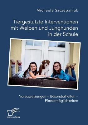 TiergestÃ¼tzte Interventionen mit Welpen und Junghunden in der Schule. Voraussetzungen - Besonderheiten - FÃ¶rdermÃ¶glichkeiten