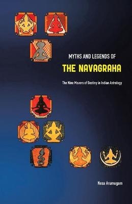 Myths and Legends of the Navagraha - Nesa Arumugam