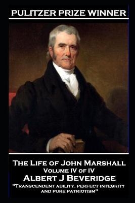 The Life of John Marshall Volume IV of IV
