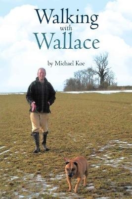 Walking with Wallace - Michael Koe