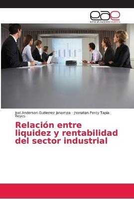 Relaci&oacute;n entre liquidez y rentabilidad del sector industrial - Joel Anderson Gutierrez Janampa, Jhonatan Percy Tapia Reyes