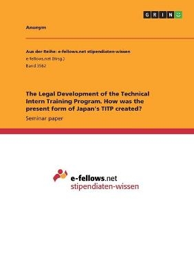 The Legal Development of the Technical Intern Training Program. How was the present form of Japan's TITP created?