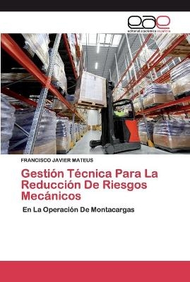 Gesti&oacute;n T&eacute;cnica Para La Reducci&oacute;n De Riesgos Mec&aacute;nicos - FRANCISCO JAVIER MATEUS