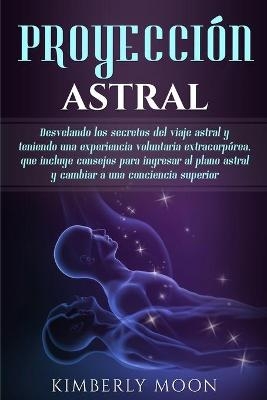 Proyecci&oacute;n astral - Kimberly Moon