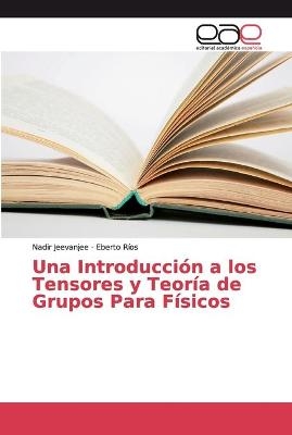 Una Introducci&oacute;n a los Tensores y Teor&iacute;a de Grupos Para F&iacute;sicos - Nadir Jeevanjee, Eberto R&iacute;os