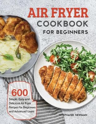 Air Fryer Cookbook for Beginners - Stephanie Newman
