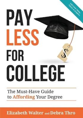 Pay Less for College - Elizabeth Walter, Debra Thro