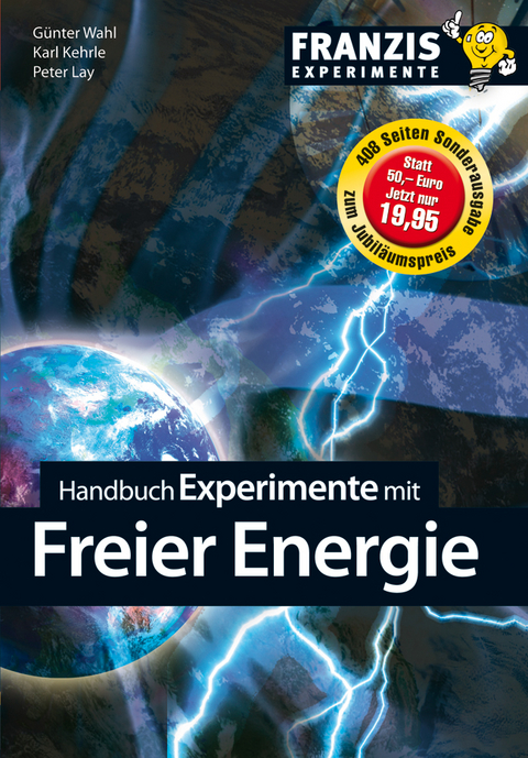 Handbuch Experimente mit freier Energie - G&uuml;nter Wahl, Karl Kehrle, Peter Lay
