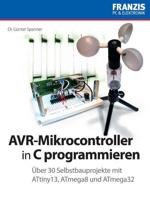 AVR-Mikrocontroller in C programmieren - Dr. G&uuml;nter Spanner
