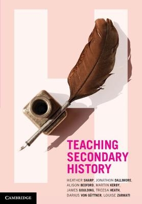 Teaching Secondary History - Heather Sharp, Jonathon Dallimore, Alison Bedford, Martin Kerby, James Goulding