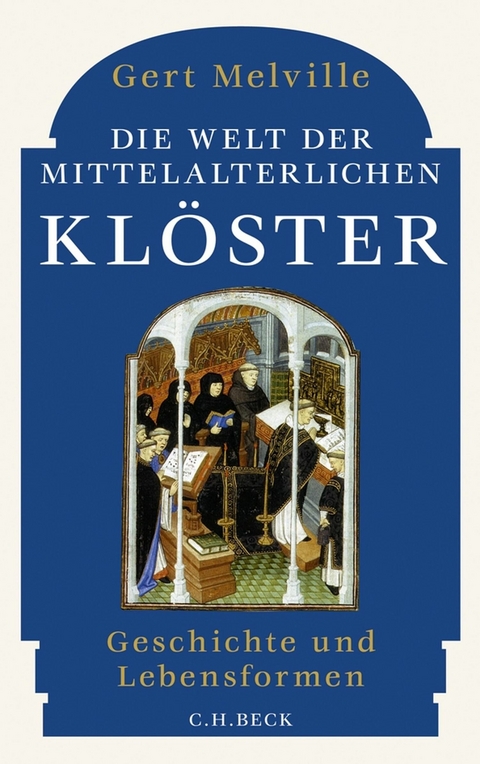 Die Welt der mittelalterlichen Kl&ouml;ster - Gert Melville