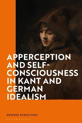 Apperception and Self-Consciousness in Kant and German Idealism - Dr Dennis Schulting