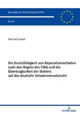 Die Ersatzf&auml;higkeit von Reputationssch&auml;den nach den Regeln des CISG und die &Uuml;bertragbarkeit der Doktrin auf das deutsche Schadensersatzrecht - Behrad Lalani