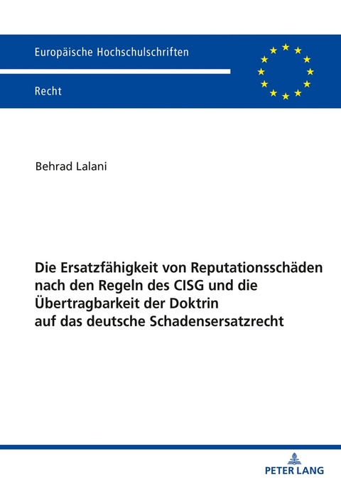 Die Ersatzf&auml;higkeit von Reputationssch&auml;den nach den Regeln des CISG und die &Uuml;bertragbarkeit der Doktrin auf das deutsche Schadensersatzrecht - Behrad Lalani