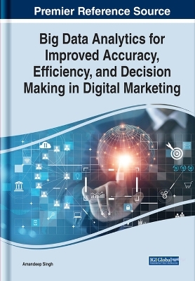 Big Data Analytics for Improved Accuracy, Efficiency, and Decision Making in Digital Marketing - 