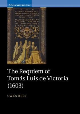 The Requiem of Tom&aacute;s Luis de Victoria (1603) - Owen Rees
