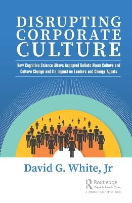 Disrupting Corporate Culture - Jr White  David G.