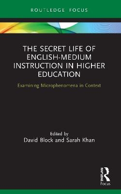 The Secret Life of English-Medium Instruction in Higher Education - David Block, Sarah Khan
