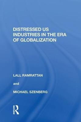 Distressed US Industries in the Era of Globalization - Lall Ramrattan