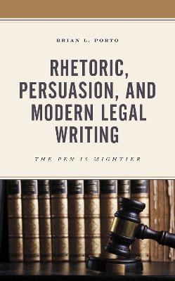 Rhetoric, Persuasion, and Modern Legal Writing - Brian L. Porto