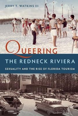 Queering the Redneck Riviera - Jerry T. Watkins III