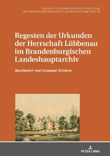 Regesten der Urkunden der Herrschaft L&uuml;bbenau im Brandenburgischen Landeshauptarchiv - 