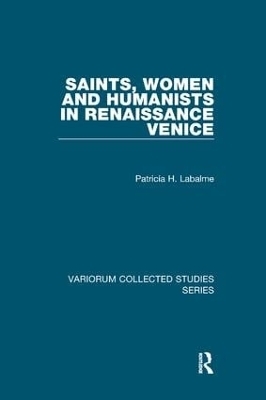 Saints, Women and Humanists in Renaissance Venice - Patricia H. Labalme