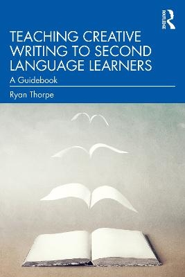 Teaching Creative Writing to Second Language Learners - Ryan Thorpe