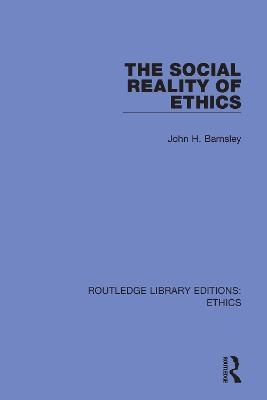 The Social Reality of Ethics - John H. Barnsley