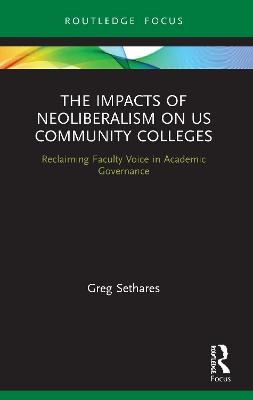 The Impacts of Neoliberalism on US Community Colleges - Greg Sethares