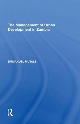 The Management of Urban Development in Zambia - Emmanuel Mutale