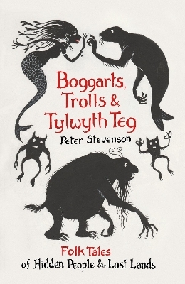 Boggarts, Trolls and Tylwyth Teg - Peter Stevenson