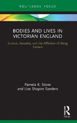 Bodies and Lives in Victorian England - Pamela K. Stone, Lise Shapiro Sanders