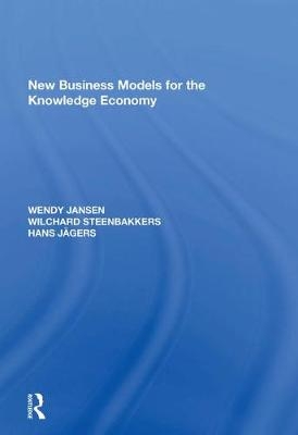 New Business Models for the Knowledge Economy - Wendy Jansen, Wilchard Steenbakkers, Hans Jagers