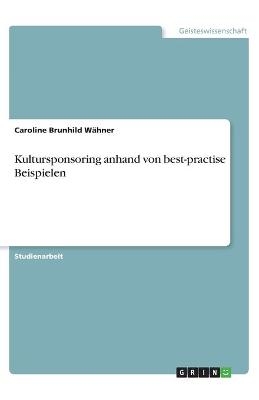 Kultursponsoring anhand von best-practise Beispielen - Caroline Brunhild W&Atilde;&curren;hner