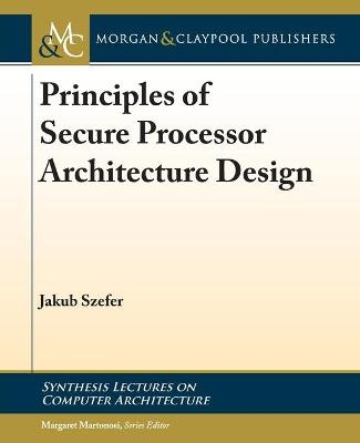 Principles of Secure Processor Architecture Design - Jakub Szefer