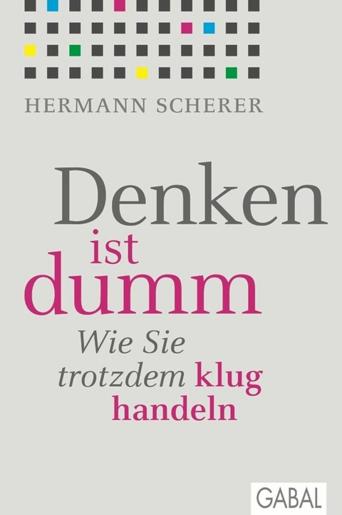 Denken ist dumm -  Hermann Scherer