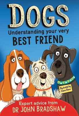 Dogs: Understanding Your Very Best Friend - Dr John Bradshaw