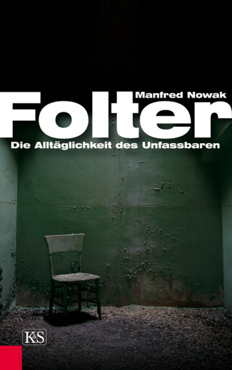 Folter: Die Allt&auml;glichkeit des Unfassbaren - Manfred Nowak